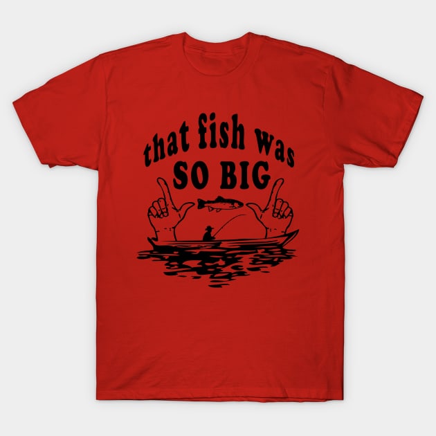 That Fish was so Big T-Shirt by Alexhorn